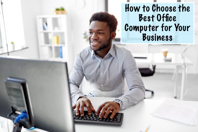 How to Choose the Best Office Computer for Your Business